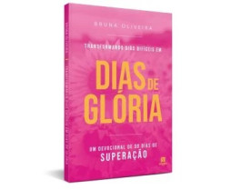Livro - Transformando Dias Difíceis em Dias de Glória